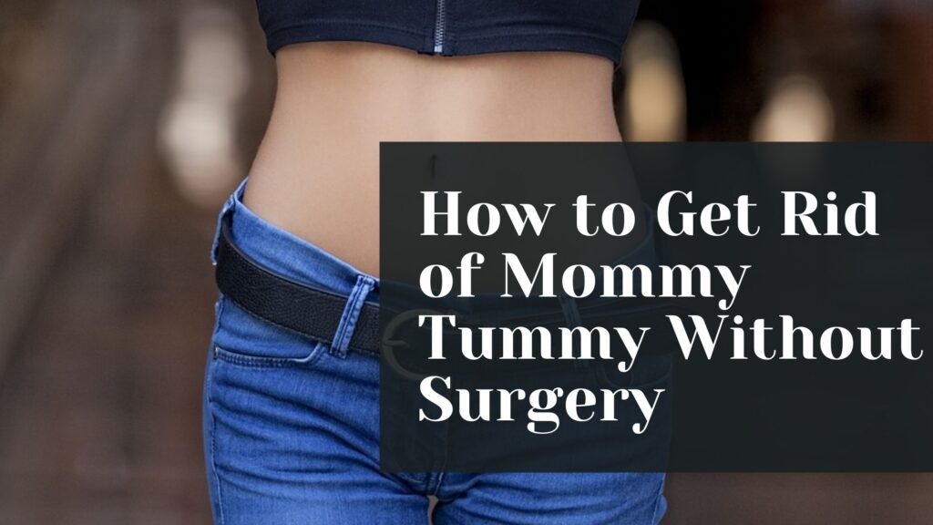 How to Get Rid of Mommy Tummy Without Surgery