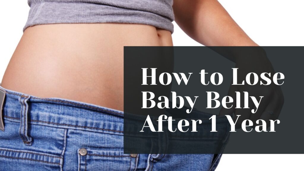 How to Lose Baby Belly After 1 Year