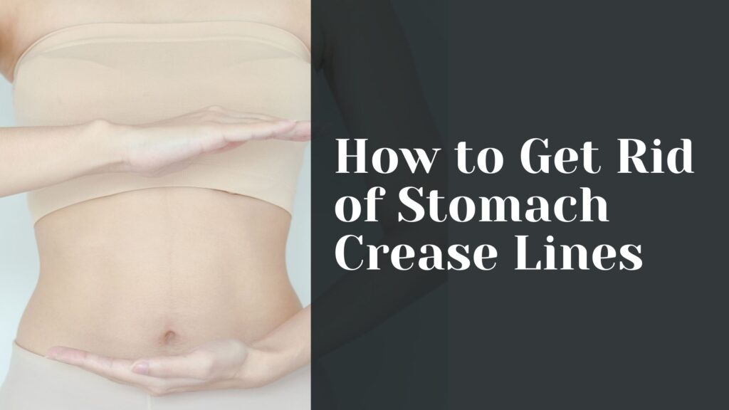 How to Get Rid of Stomach Crease Lines