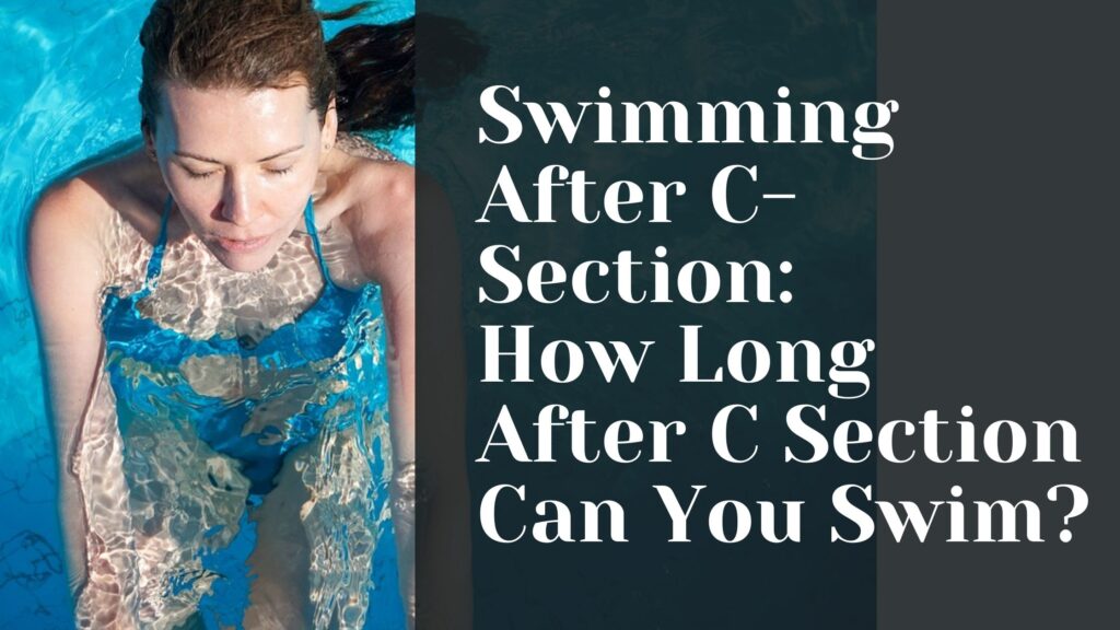 swimming after c-section - How Long After C Section Can You Swim