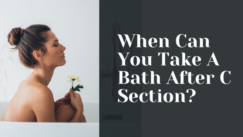 When Can You Take A Bath After C Section?