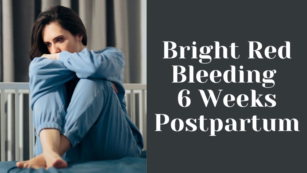 Bright Red Bleeding 6 Weeks Postpartum