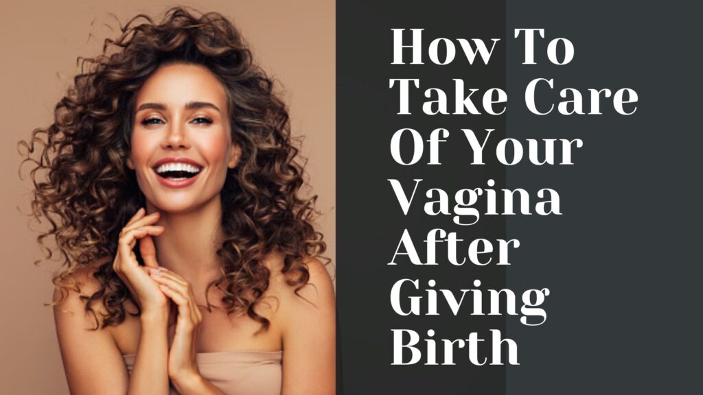 How To Take Care Of Your Vagina After Giving Birth