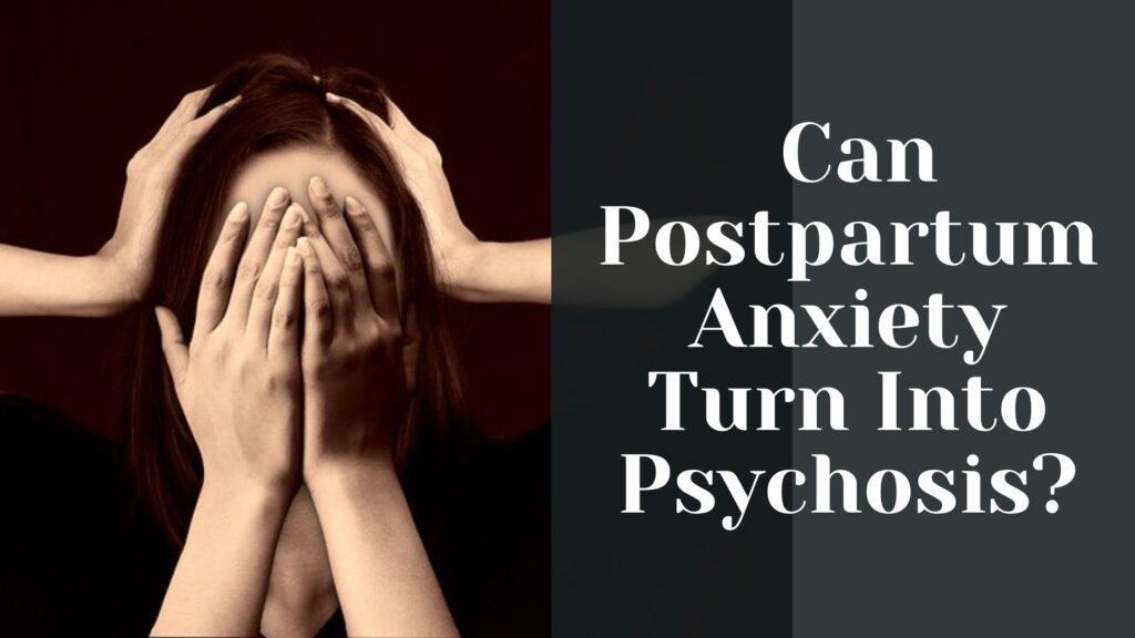 Can Postpartum Anxiety Turn Into Psychosis